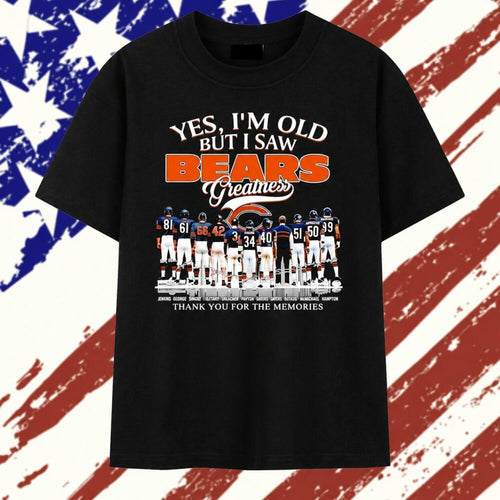 Yes I’m Old but I Saw Chicago Bears Greatness Thank You for the Memories Signature T Shirt