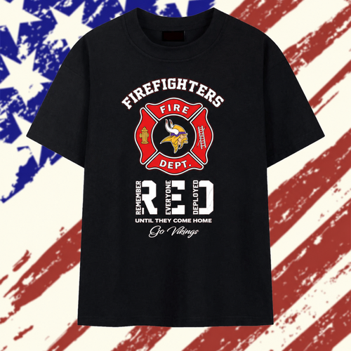 Minnesota Vikings Firefighters Fire Dept Remember Everyone Deployed Until They Come Home T Shirt