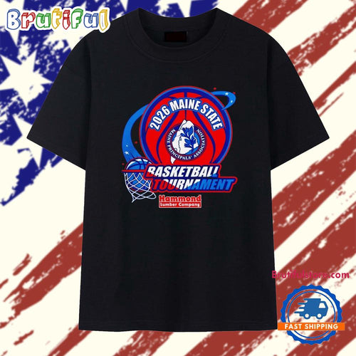 2026 Maine State Basketball Tournament Maine Principals’ Association Hammond Lumber Company T Shirt