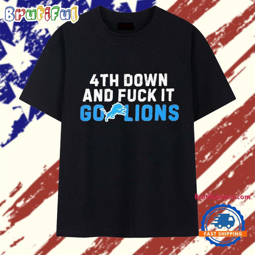 4th Down and Fuck It Go Lions T Shirt