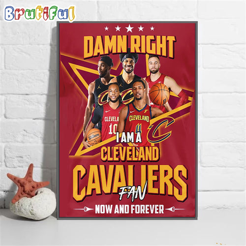 Damn Right I Am A Cleveland Cavaliers Fan Wall Art Poster Canvas