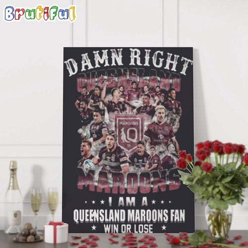 Damn Right Queensland Maroons I Am A Queensland Maroons Fans Wall Art Poster Canvas