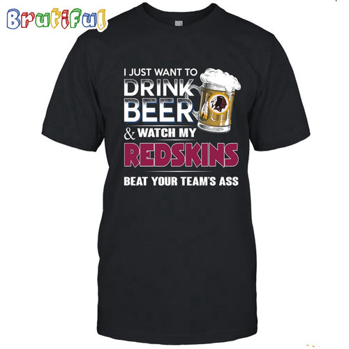 NFL Washington Redskins I Just Want To Drink Beer And Watch My Redskins T Shirt
