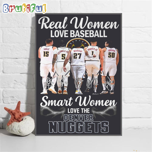 Reall Women Love Basketball Smart Women Love The Denver Nuggets Wall Art Poster Canvas