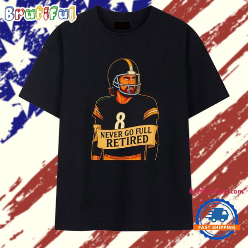 Aaron Rodgers Pittsburgh Steelers Never Go Full Retired T Shirt