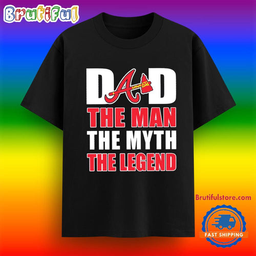 Atlanta Braves Dad the Man the Myth the Legend Fathers Day Shirt