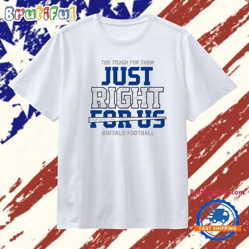 Buffalo Bills football too tough for them just right for us T Shirt