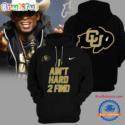 Colorado Buffaloes Football 2024 I Ain’t Hard 2 Find Black Hoodie