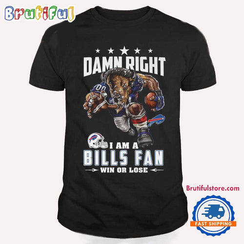 Damn Right I Am A Buffalo Bills Win Or Lose Mascot Football Design T Shirt