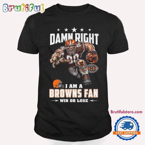 Damn Right I Am A Cleveland Browns Win Or Lose Mascot Football Design T Shirt