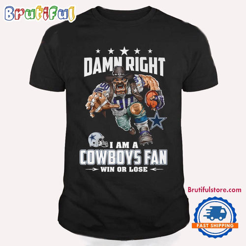 Damn Right I Am A Dallas Cowboys Win Or Lose Mascot Football Design T Shirt