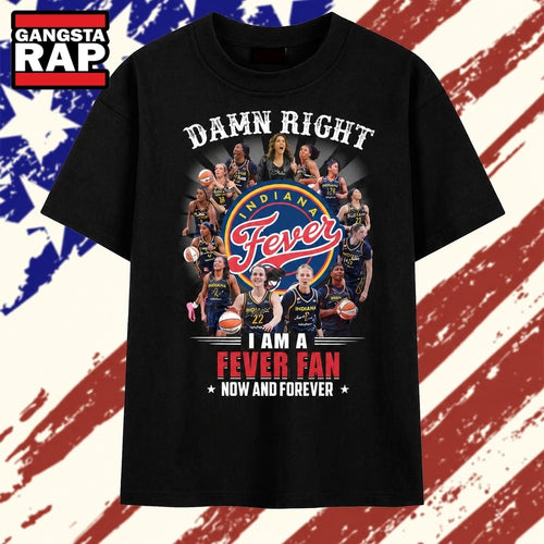 Damn Right I Am A Fever Fan Now And Forever Indiana Fever T Shirt