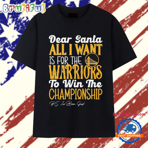 Dear Santa all I want is for the Golden State Warriors to win the Championship T Shirt
