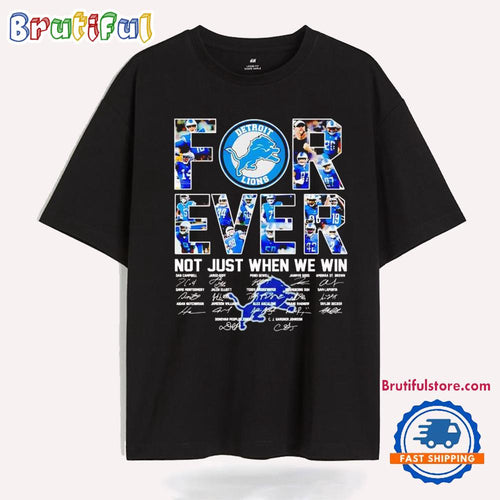 Detroit Lions Forever Not Just When We Win Team Signatures T Shirt