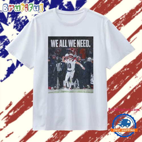 Drake Maye We All We Need New England Patriots Football T Shirt