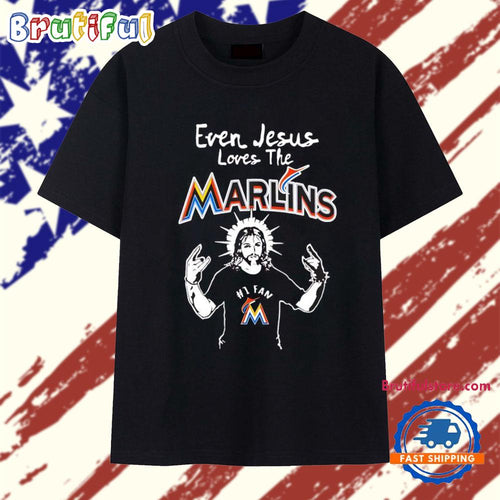 Even Jesus Loves the Miami Marlins T Shirt