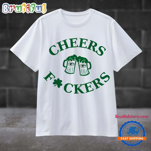 Funny St Patricks Day Cheers Fckers Green Bay Packers Football 2025 T Shirt