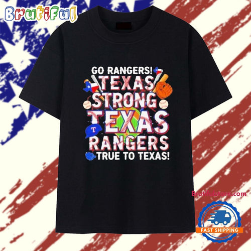 Go Rangers Texas Strong Texas Rangers True To Texas 2025 T Shirt
