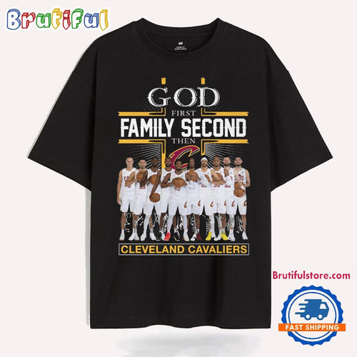 God First Family Second Then Cleveland Cavaliers Graphics Signature T Shirt