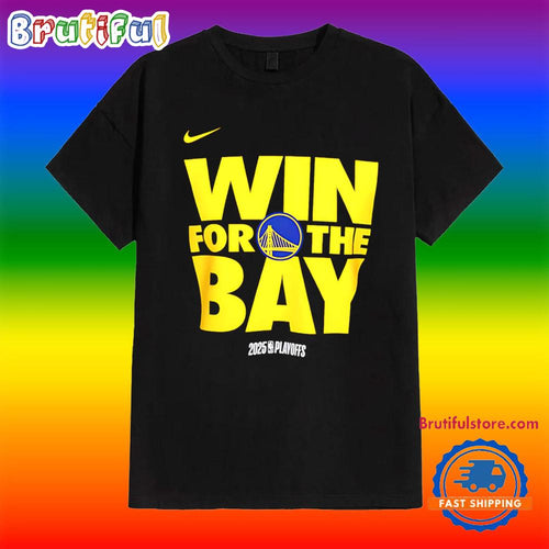 Golden State Warriors Win for the Bay 2025 Nba Playoffs Shirt