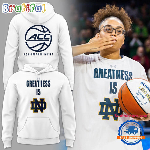 GREATNESS IS Notre Dame Fighting Irish Women’s Basketball Hoodie
