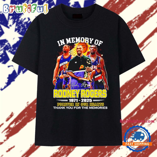 In Memory Of Rodney Rogers Phoenix Suns 1971 2025 Forever In Our Hearts T Shirt