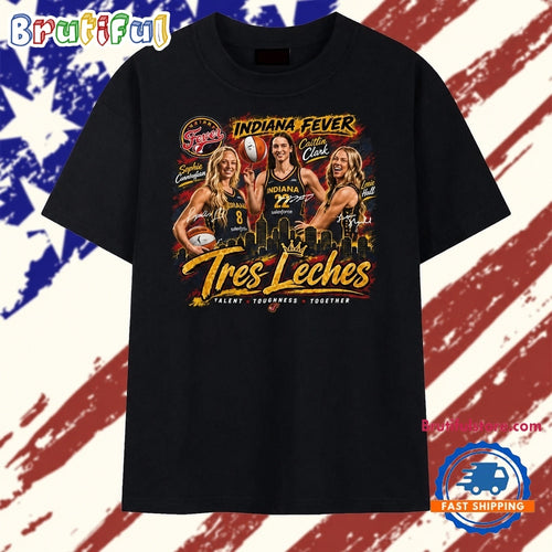 Indiana Fever Tres Leches Shirt, Caitlin Clark Sophie Cunningham Lexie Hull T Shirt