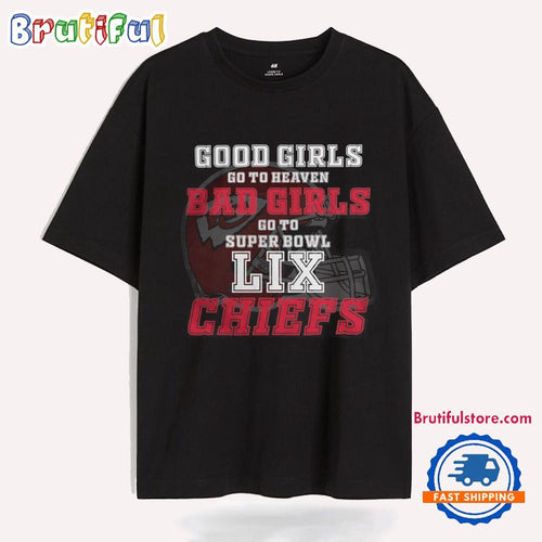 Kansas City Chiefs Good Girls Bad Girls Go To Super Bowl LIX T Shirt