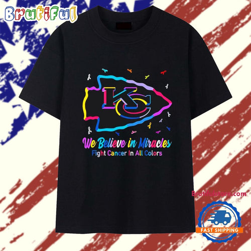 Kansas City Chiefs We Believe in Miracles Fight Cancer in All Colors T Shirt
