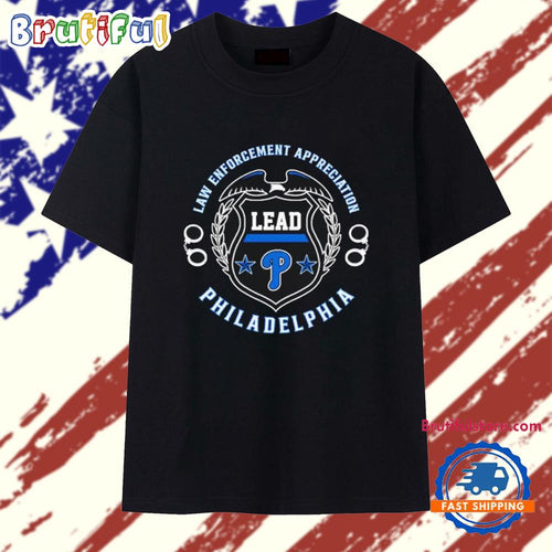 Lead Philadelphia Law Enforcement Appregiantion T Shirt