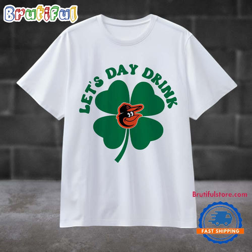 Lets Day Drink Baltimore Orioles Baseball St Patricks Day Sport 2025 T Shirt