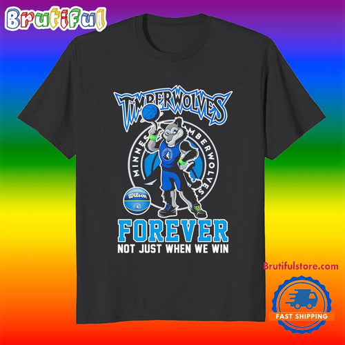 Minnesota Timberwolves Mascot Forever Not Just When We Win T Shirt