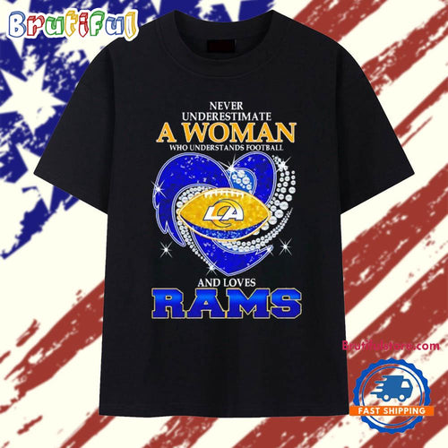 Never Underestimate a Woman Who Understands Football and Loves Los Angeles Rams Football Heart T Shirt