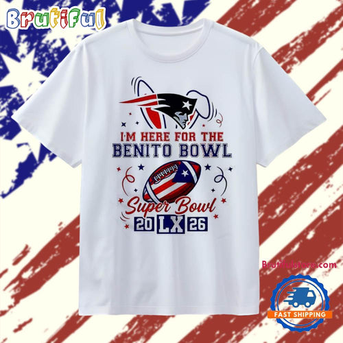 New England Patriots I’m here for the Benito Bowl Super Bowl 20 LX 26 T Shirt