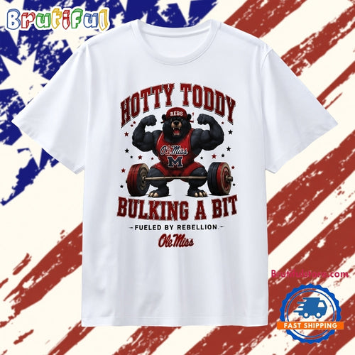 Ole Miss Rebels hotty toddy bulking a bit fueled by rebellion T Shirt