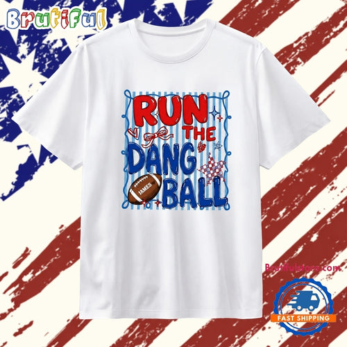 Run the Dang Ball James Football sports T Shirt