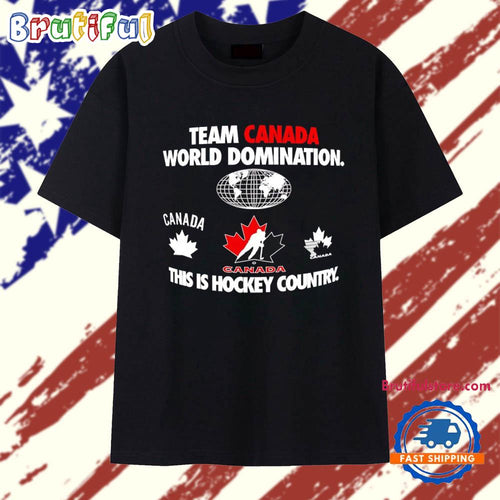 Team Canada World Domination this is Hockey Country T Shirt