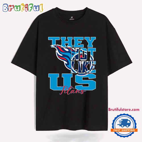 They Not Like Us Tennessee Titans Nfl Football T Shirt