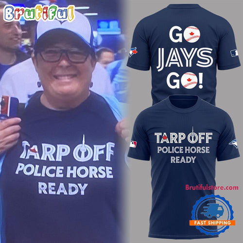 Toronto Blue Jays 2025 MLB Tarp Off Police Horse Ready T Shirt