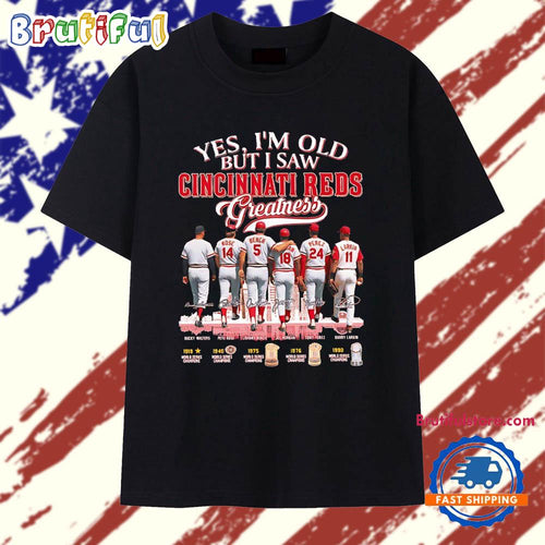 Yes I’m Old But I Saw Cincinnati Reds Greatness signatures T Shirt