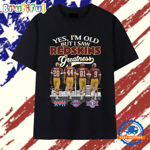 Yes I’m Old But I Saw Washington Redskins Greatness T Shirt