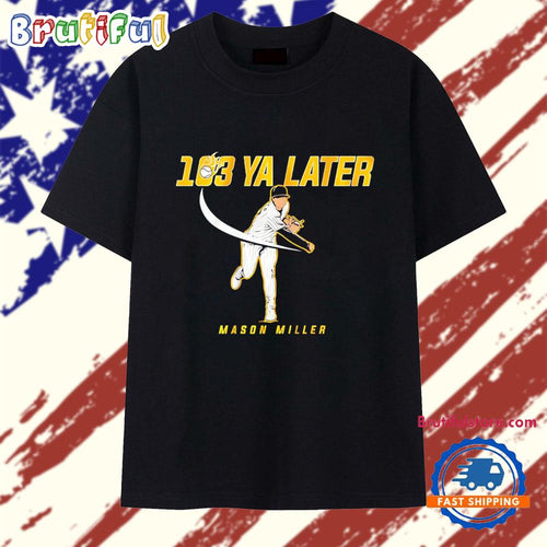 103 Ya later Mason Miller San Diego Padres T Shirt