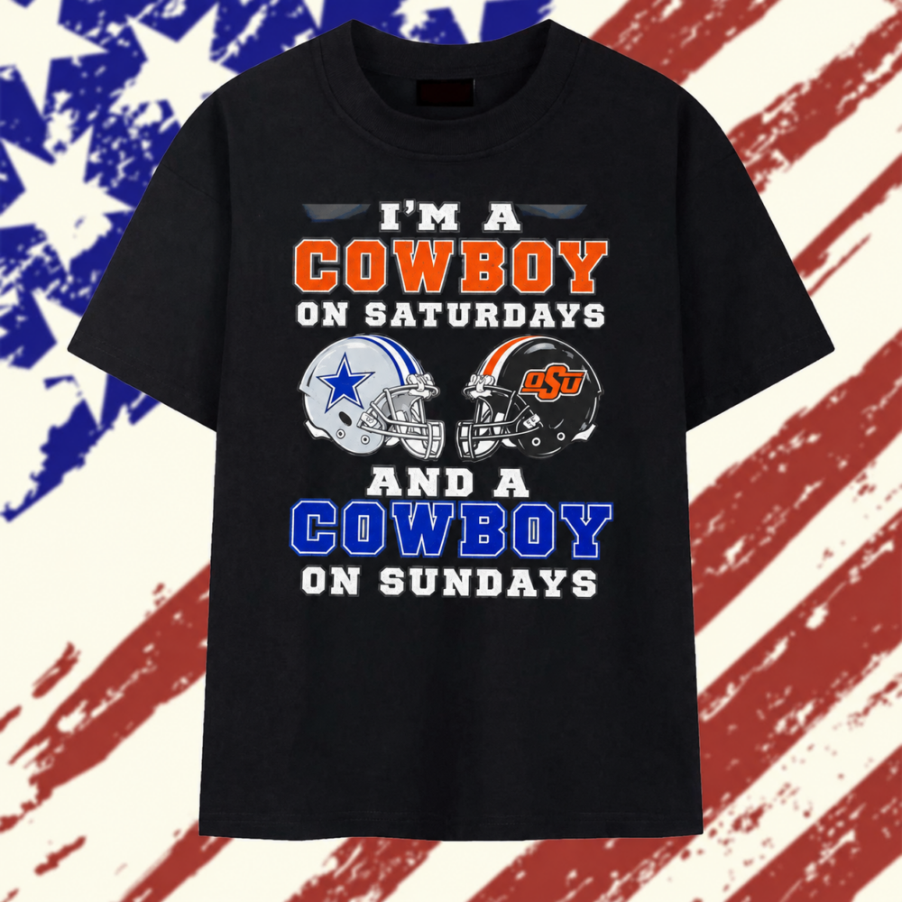 I’m a Cowboy on Saturdays and a Cowboy on Sundays Oklahoma State and Dallas Cowboys T Shirt