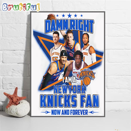 Damn Right I Am A New York Knicks Fan Forever Wall Art Poster Canvas