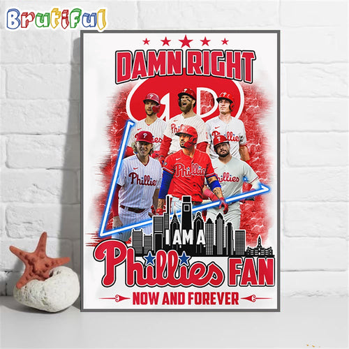 Damn Right Philadelphia Phillies I Am A Fan Now And Forever Phillies Poster Canvas Art