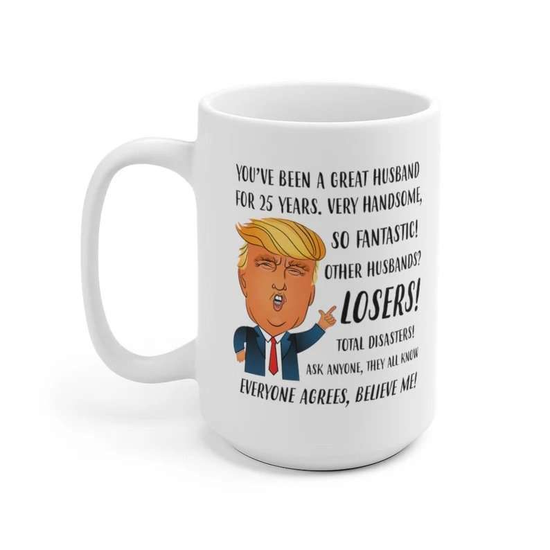 Funny Trump Husband Mug, 25th Wedding Anniversary Gift for Husband, Silver Anniversary Gift for Him
