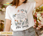 Teach Them Love Them Watch Them Grow Custom Teacher Shirt with Name
