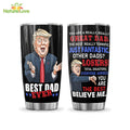 Great Dad Funny Tumbler, Trump Best Dad Ever, Meaningful Father’s Day Gifts from Son Daughter