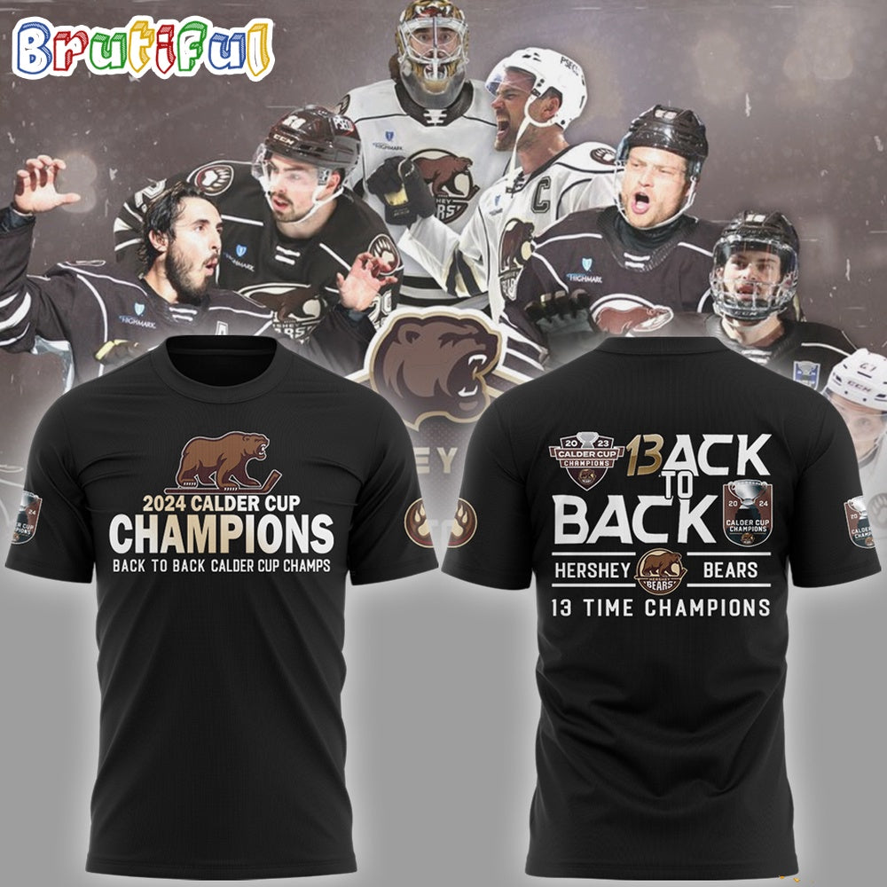 Hershey Bears 2024 Calder Cup Back To Back 13 Time Champion Hoodie T-Shirt