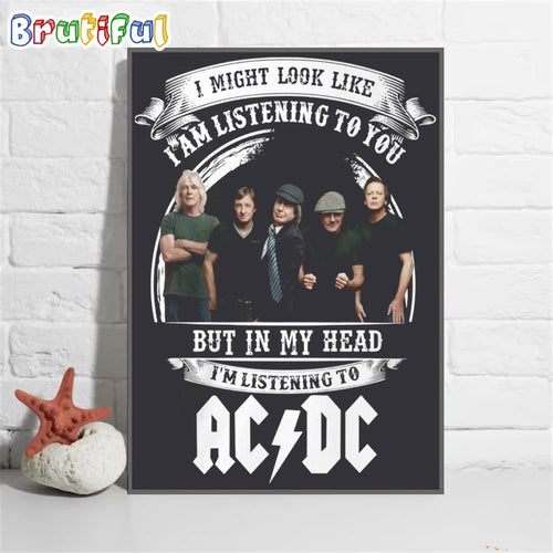 I Might Look Like I Am Listening To You But In My Head I’m Listening To ACDC Poster Canvas